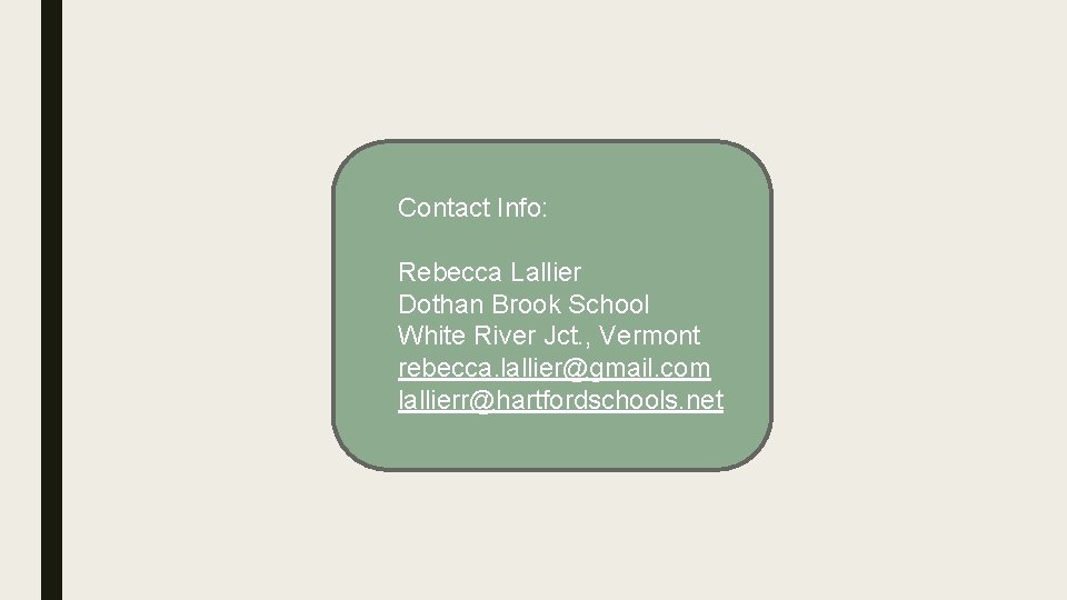 Contact Info: Rebecca Lallier Dothan Brook School White River Jct. , Vermont rebecca. lallier@gmail.