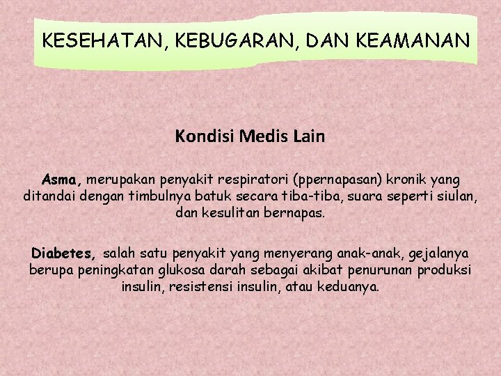 KESEHATAN, KEBUGARAN, DAN KEAMANAN Kondisi Medis Lain Asma, merupakan penyakit respiratori (ppernapasan) kronik yang