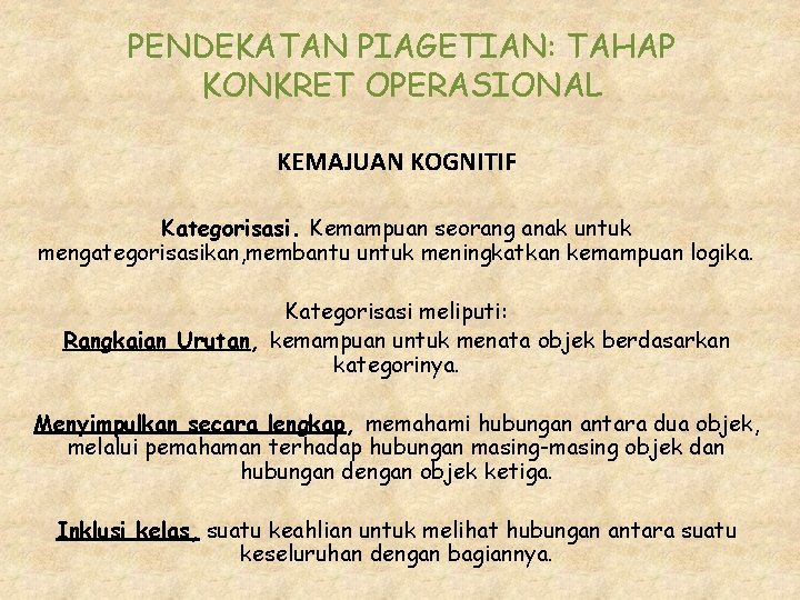 PENDEKATAN PIAGETIAN: TAHAP KONKRET OPERASIONAL KEMAJUAN KOGNITIF Kategorisasi. Kemampuan seorang anak untuk mengategorisasikan, membantu