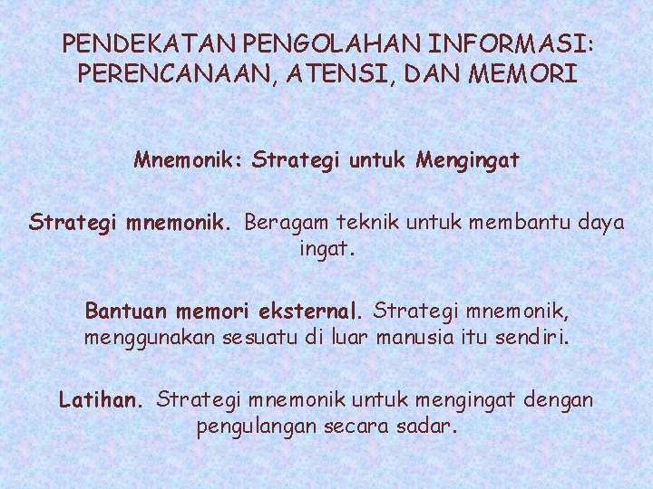 PENDEKATAN PENGOLAHAN INFORMASI: PERENCANAAN, ATENSI, DAN MEMORI Mnemonik: Strategi untuk Mengingat Strategi mnemonik. Beragam