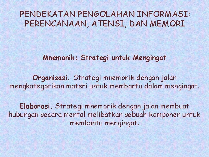 PENDEKATAN PENGOLAHAN INFORMASI: PERENCANAAN, ATENSI, DAN MEMORI Mnemonik: Strategi untuk Mengingat Organisasi. Strategi mnemonik