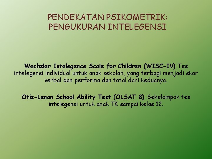 PENDEKATAN PSIKOMETRIK: PENGUKURAN INTELEGENSI Wechsler Intelegence Scale for Children (WISC-IV) Tes intelegensi individual untuk