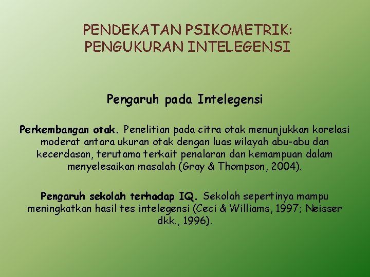 PENDEKATAN PSIKOMETRIK: PENGUKURAN INTELEGENSI Pengaruh pada Intelegensi Perkembangan otak. Penelitian pada citra otak menunjukkan