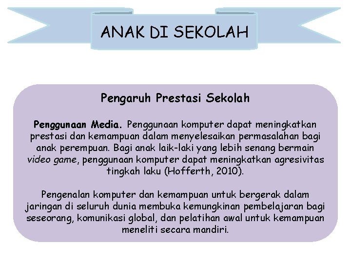 ANAK DI SEKOLAH Pengaruh Prestasi Sekolah Penggunaan Media. Penggunaan komputer dapat meningkatkan prestasi dan