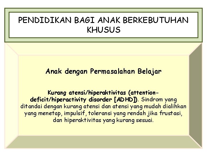 PENDIDIKAN BAGI ANAK BERKEBUTUHAN KHUSUS Anak dengan Permasalahan Belajar Kurang atensi/hiperaktivitas (attentiondeficit/hiperactivity disorder [ADHD]).