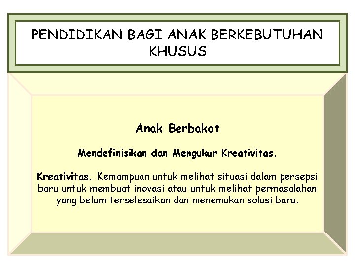 PENDIDIKAN BAGI ANAK BERKEBUTUHAN KHUSUS Anak Berbakat Mendefinisikan dan Mengukur Kreativitas. Kemampuan untuk melihat