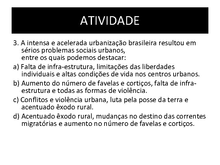 ATIVIDADE 3. A intensa e acelerada urbanização brasileira resultou em sérios problemas sociais urbanos,