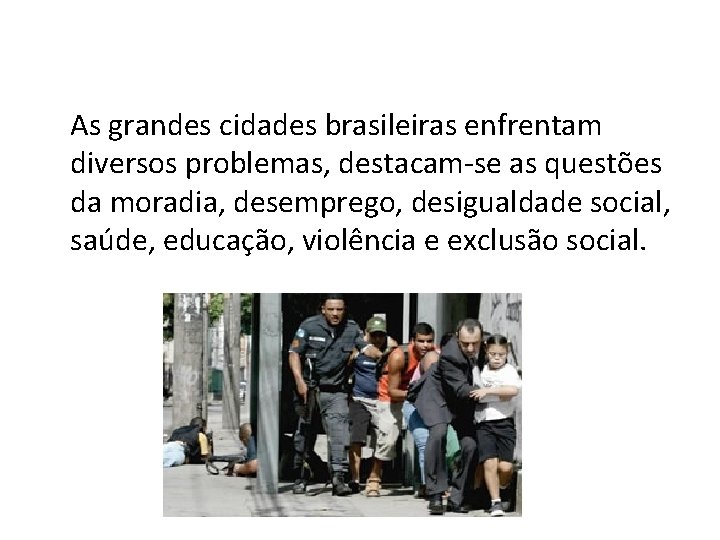 As grandes cidades brasileiras enfrentam diversos problemas, destacam-se as questões da moradia, desemprego, desigualdade
