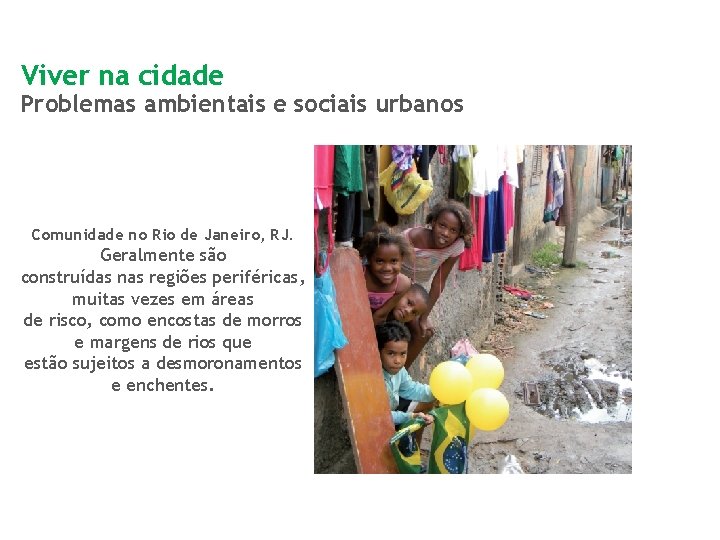 Viver na cidade Problemas ambientais e sociais urbanos Comunidade no Rio de Janeiro, RJ.