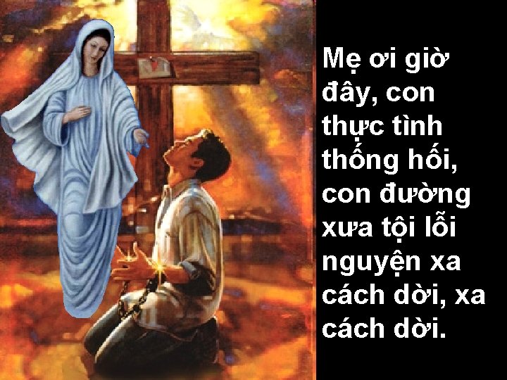 Mẹ ơi giờ đây, con thực tình thống hối, con đường xưa tội lỗi