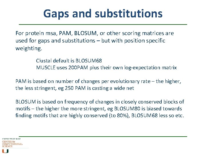 Gaps and substitutions For protein msa, PAM, BLOSUM, or other scoring matrices are used
