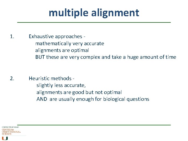 multiple alignment 1. Exhaustive approaches mathematically very accurate alignments are optimal BUT these are