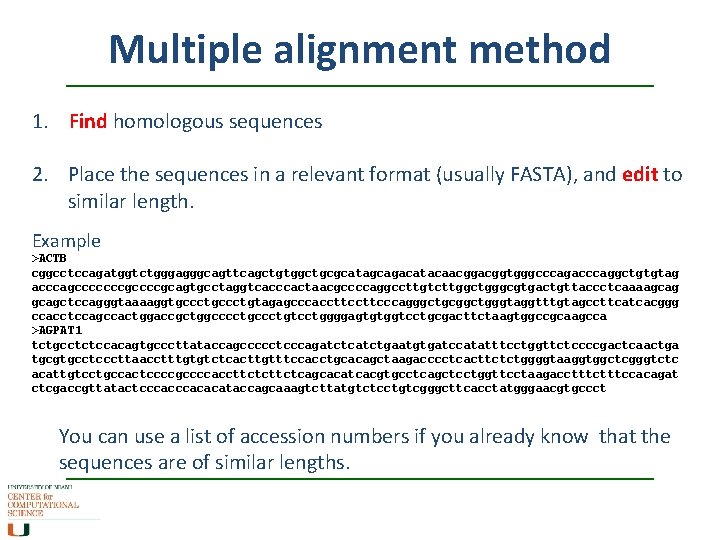 Multiple alignment method 1. Find homologous sequences 2. Place the sequences in a relevant