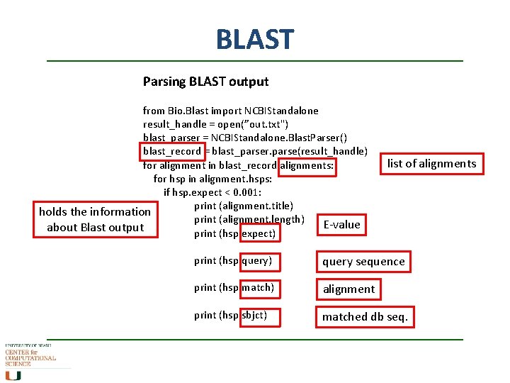 BLAST Parsing BLAST output from Bio. Blast import NCBIStandalone result_handle = open(”out. txt") blast_parser