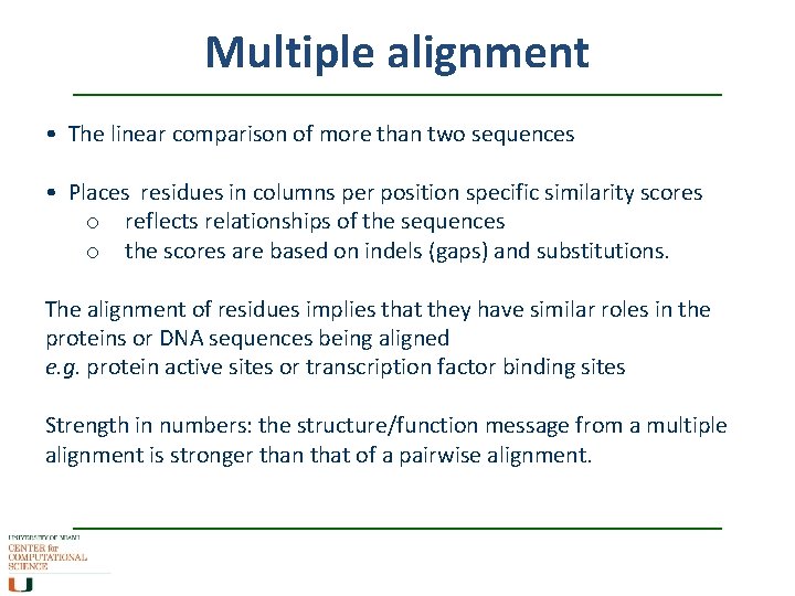 Multiple alignment • The linear comparison of more than two sequences • Places residues