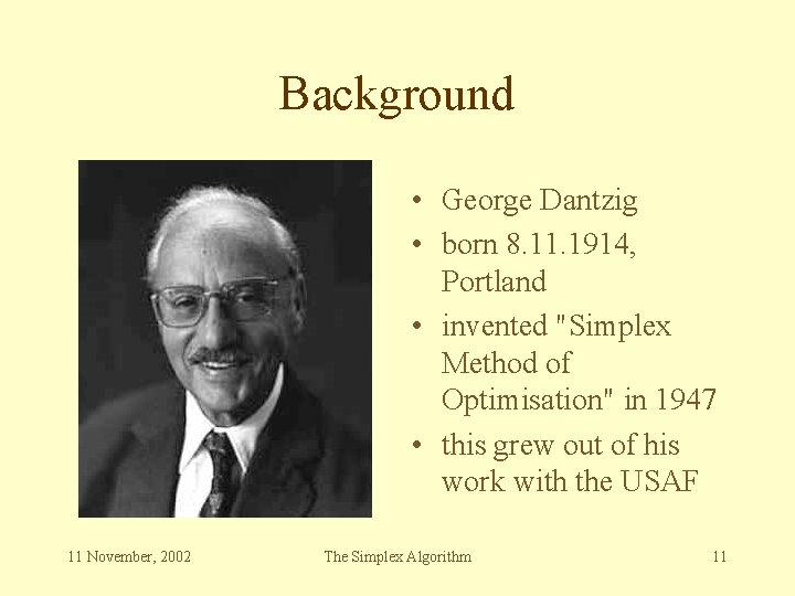 Background • George Dantzig • born 8. 11. 1914, Portland • invented "Simplex Method