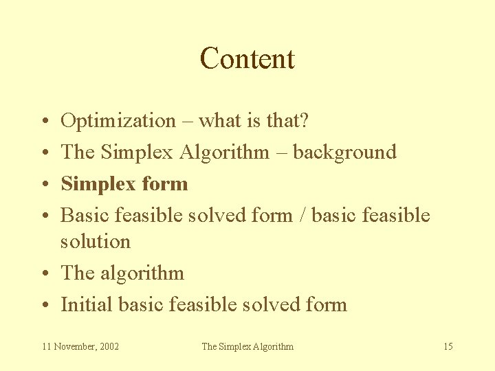 Content • • Optimization – what is that? The Simplex Algorithm – background Simplex