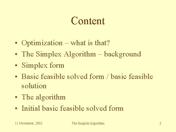 Content • • Optimization – what is that? The Simplex Algorithm – background Simplex