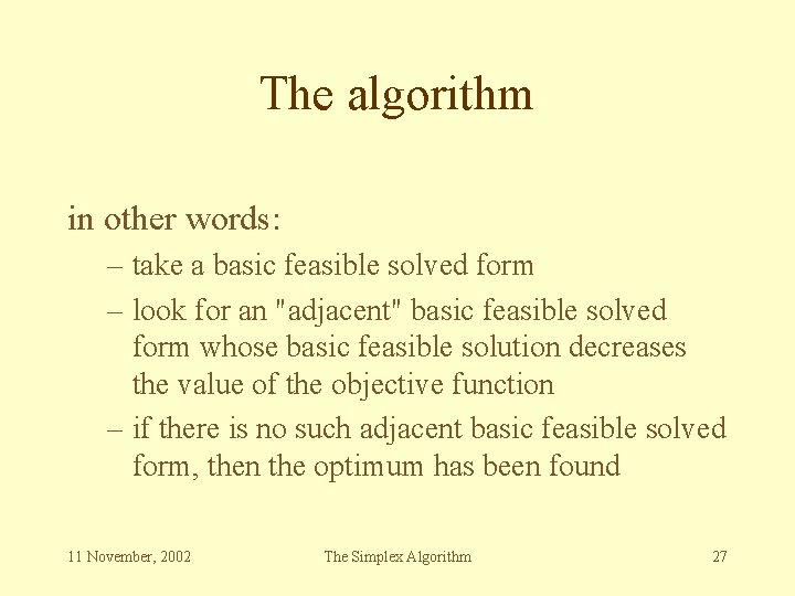 The algorithm in other words: – take a basic feasible solved form – look