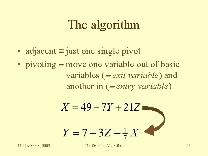 The algorithm • adjacent just one single pivot • pivoting move one variable out