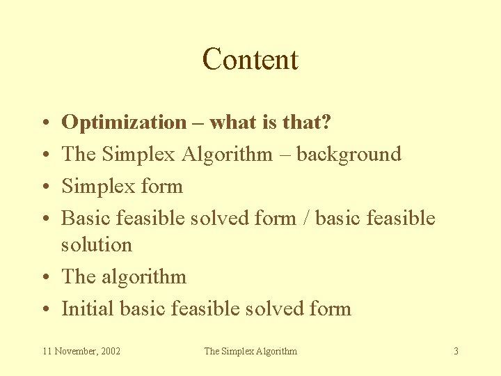 Content • • Optimization – what is that? The Simplex Algorithm – background Simplex