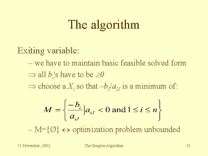 The algorithm Exiting variable: – we have to maintain basic feasible solved form all