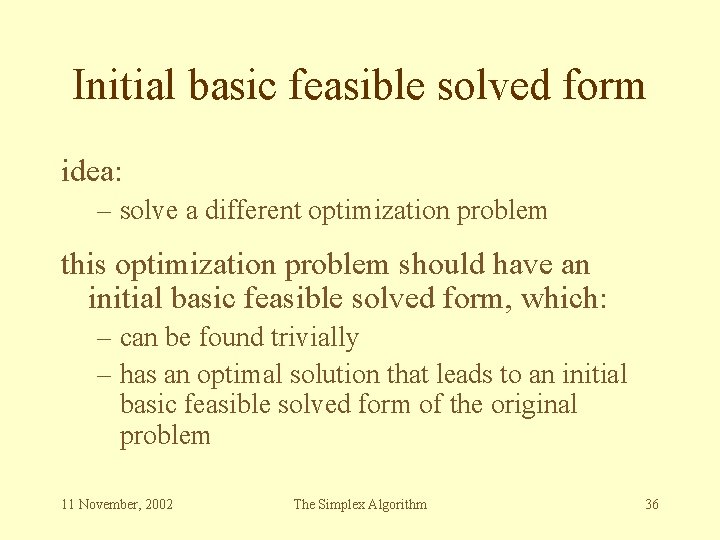 Initial basic feasible solved form idea: – solve a different optimization problem this optimization