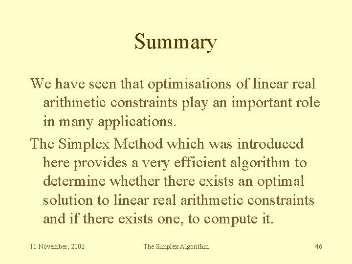 Summary We have seen that optimisations of linear real arithmetic constraints play an important