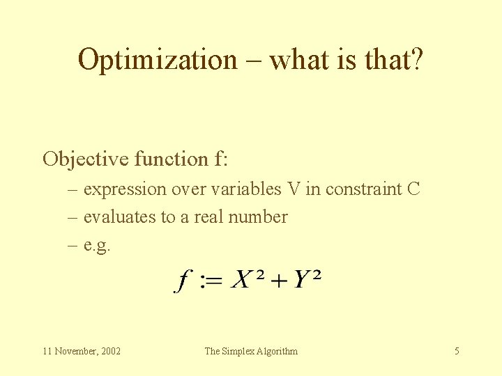Optimization – what is that? Objective function f: – expression over variables V in