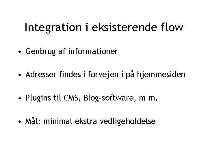 Integration i eksisterende flow • Genbrug af informationer • Adresser findes i forvejen i