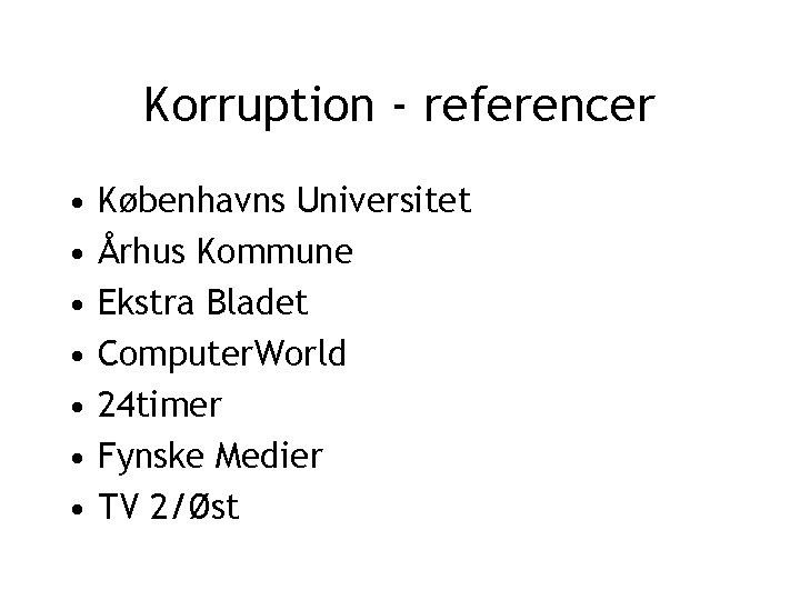 Korruption - referencer • • Københavns Universitet Århus Kommune Ekstra Bladet Computer. World 24