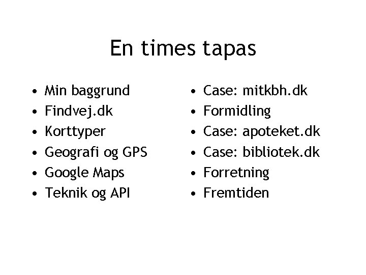 En times tapas • • • Min baggrund Findvej. dk Korttyper Geografi og GPS