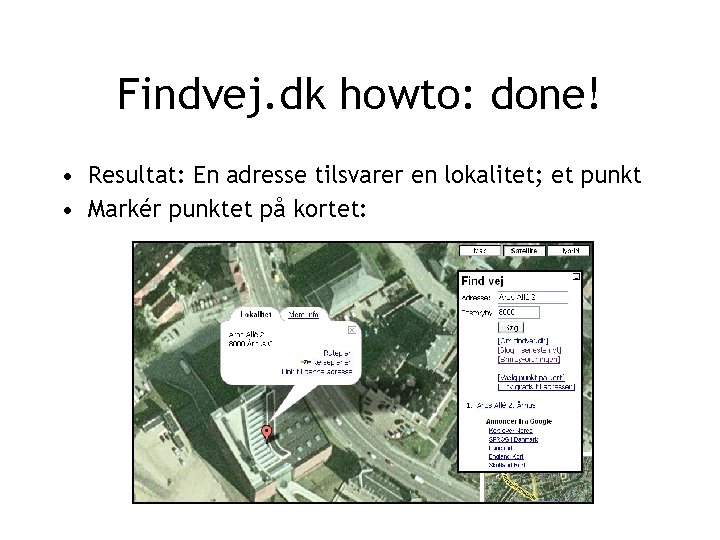 Findvej. dk howto: done! • Resultat: En adresse tilsvarer en lokalitet; et punkt •