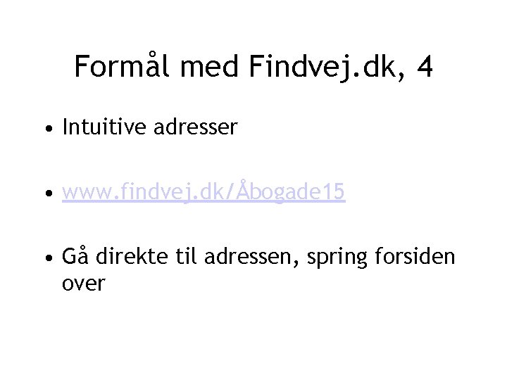 Formål med Findvej. dk, 4 • Intuitive adresser • www. findvej. dk/Åbogade 15 •