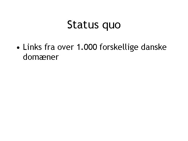 Status quo • Links fra over 1. 000 forskellige danske domæner 