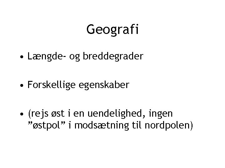 Geografi • Længde- og breddegrader • Forskellige egenskaber • (rejs øst i en uendelighed,