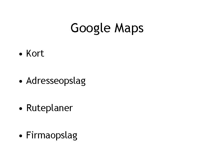 Google Maps • Kort • Adresseopslag • Ruteplaner • Firmaopslag 