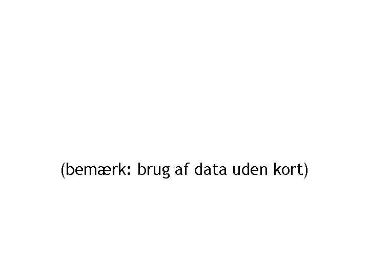 (bemærk: brug af data uden kort) 