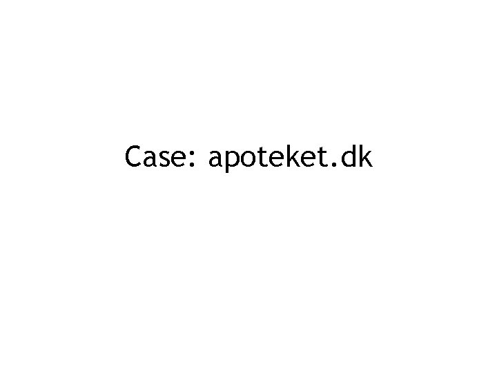 Case: apoteket. dk 