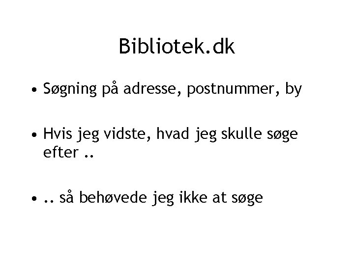 Bibliotek. dk • Søgning på adresse, postnummer, by • Hvis jeg vidste, hvad jeg