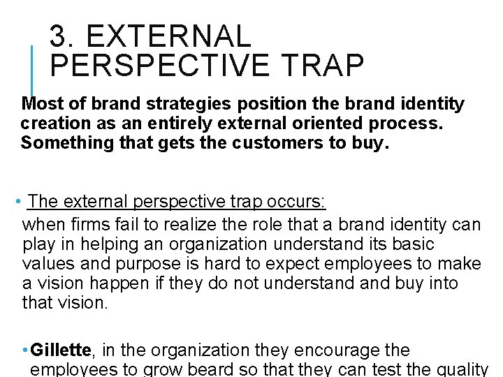 3. EXTERNAL PERSPECTIVE TRAP Most of brand strategies position the brand identity creation as