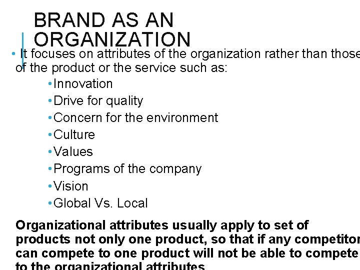 BRAND AS AN ORGANIZATION • It focuses on attributes of the organization rather than