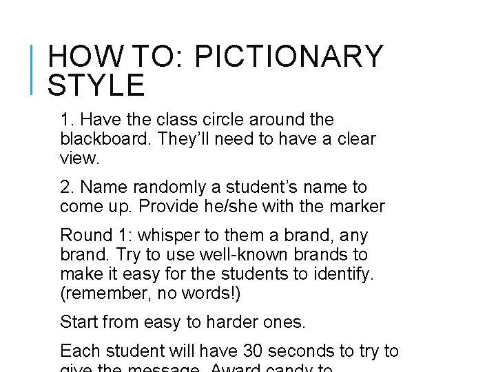 HOW TO: PICTIONARY STYLE 1. Have the class circle around the blackboard. They’ll need