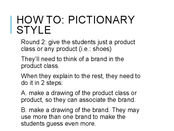HOW TO: PICTIONARY STYLE Round 2: give the students just a product class or