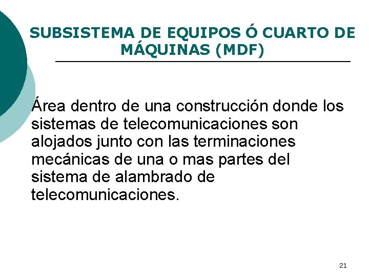 SUBSISTEMA DE EQUIPOS Ó CUARTO DE MÁQUINAS (MDF) Área dentro de una construcción donde