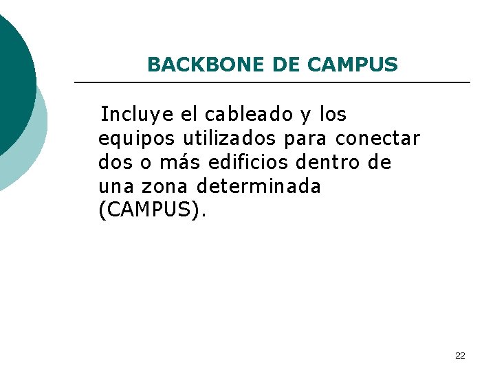 BACKBONE DE CAMPUS Incluye el cableado y los equipos utilizados para conectar dos o
