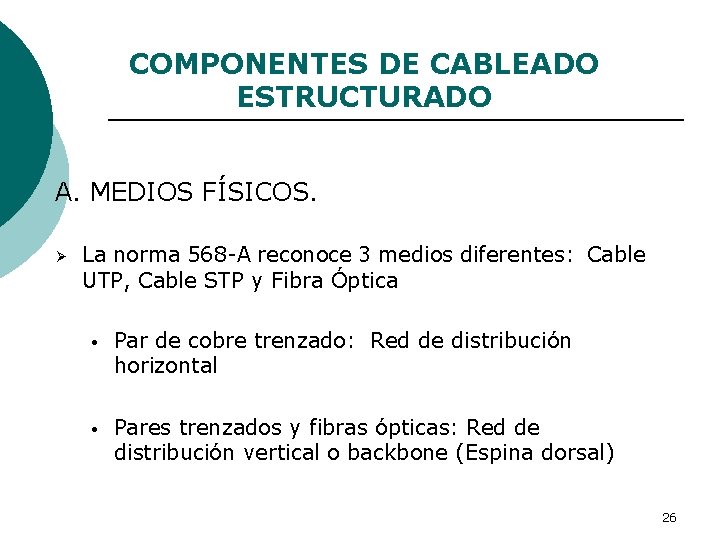 COMPONENTES DE CABLEADO ESTRUCTURADO A. MEDIOS FÍSICOS. Ø La norma 568 -A reconoce 3