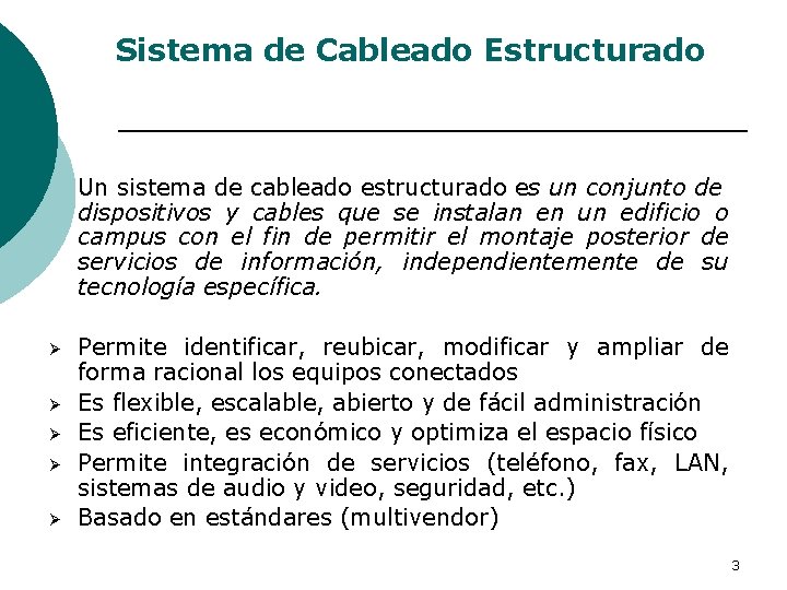 Sistema de Cableado Estructurado Un sistema de cableado estructurado es un conjunto de dispositivos