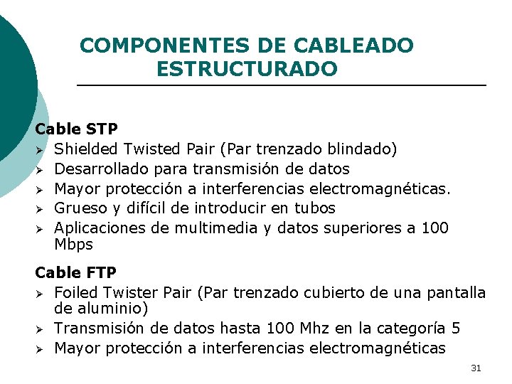 COMPONENTES DE CABLEADO ESTRUCTURADO Cable STP Ø Shielded Twisted Pair (Par trenzado blindado) Ø