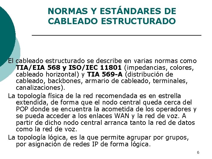 NORMAS Y ESTÁNDARES DE CABLEADO ESTRUCTURADO El cableado estructurado se describe en varias normas